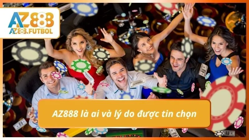 AZ888 là ai và lý do được tin chọn