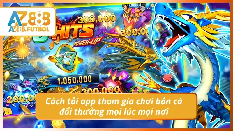 Các vũ khí bắn cá mạnh mẽ tại AZ888