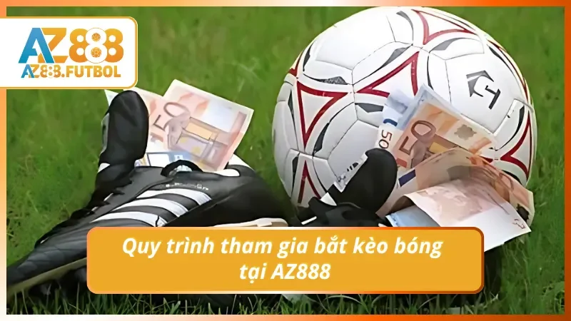 04 bước bắt buộc phải tuân thủ khi tham gia cá cược với bóng đá tại AZ888