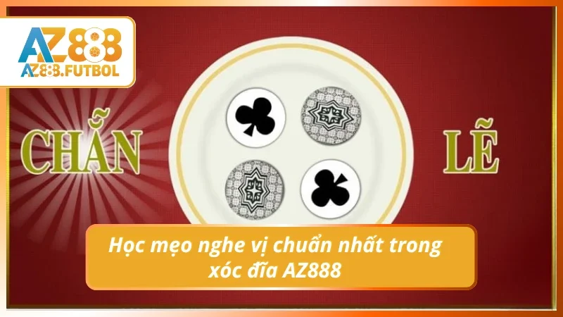 Nắm bắt cách nghe vị xóc đĩa thông qua mẹo hay