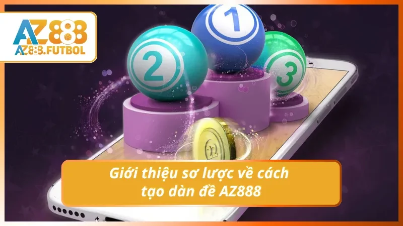 Giới thiệu chung về cách tạo dàn đề AZ888