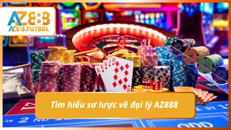 Giới thiệu sơ lược về đại lý AZ888