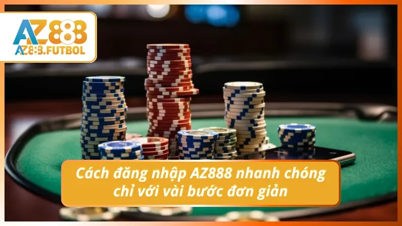 Cách đăng nhập tại AZ888 nhanh chóng chỉ với vài bước đơn giản