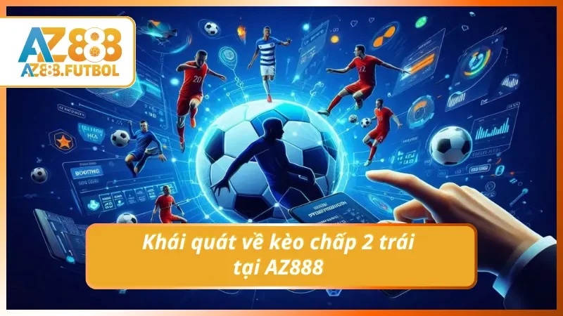 Giới thiệu chi tiết vèo kèo chấp 2 trái trong bóng đá cho Newbie