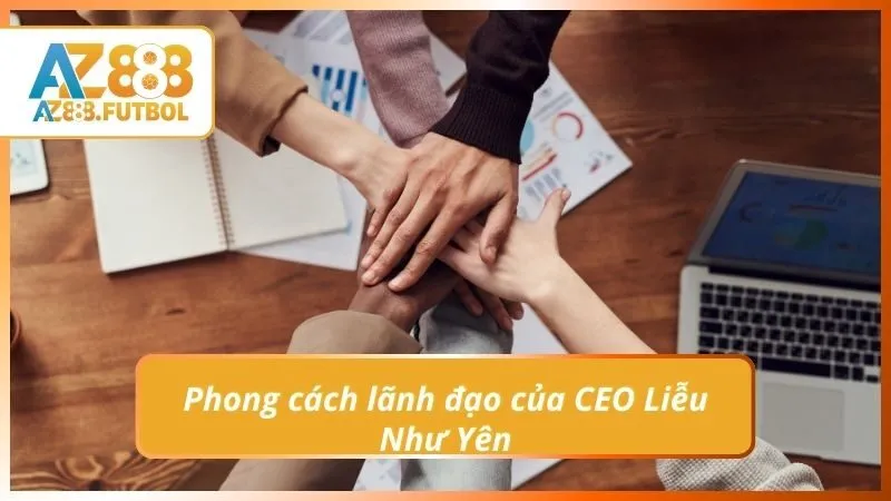 Phong cách lãnh đạo của CEO Liễu Như Yên