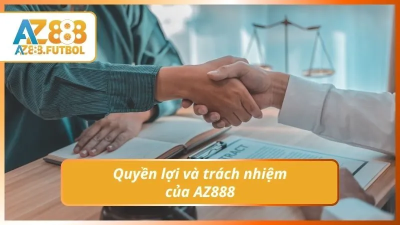 Quyền lợi và trách nhiệm của AZ888