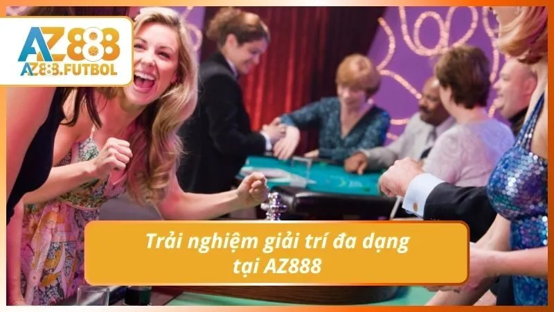 Trải nghiệm giải trí đa dạng tại AZ888